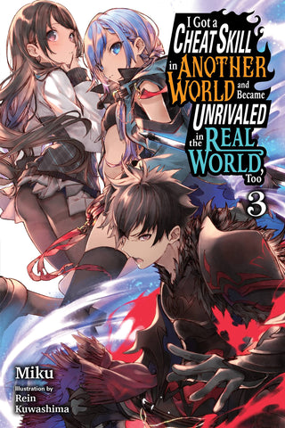 I Got a Cheat Skill in Another World and Became Unrivaled in the Real World, Too, Volume 3 front cover
